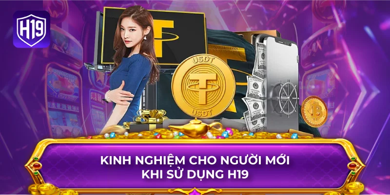 Kinh Nghiệm Cho Người Mới Khi Sử Dụng H19