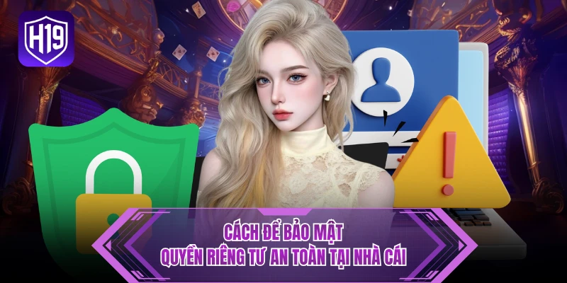 Cách để bảo mật quyền riêng tư an toàn tại nhà cái