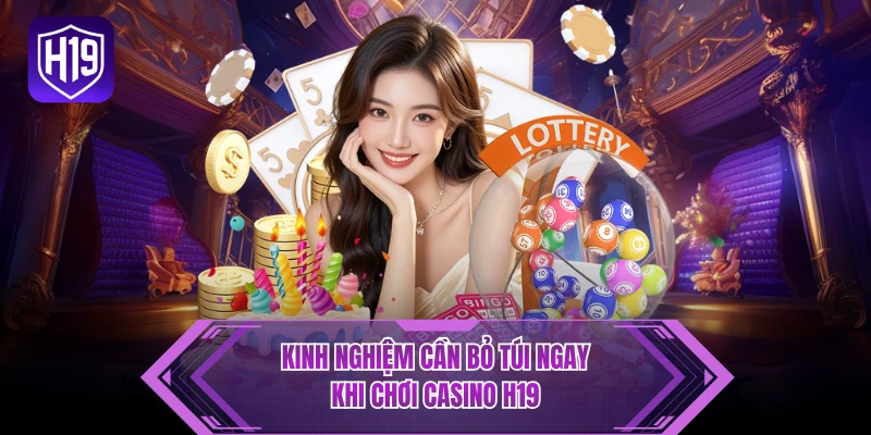 Kinh nghiệm cần bỏ túi ngay khi chơi casino H19